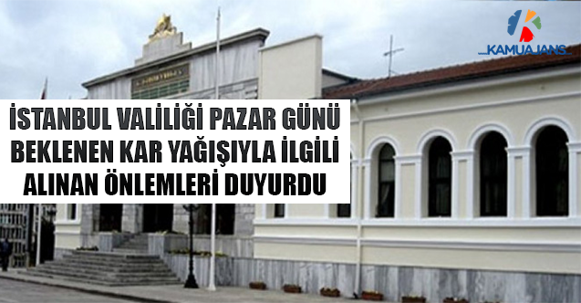 İstanbul Valiliği Pazar Günü Beklenen Kar Yağışıyla İlgili Alınan Önlemleri Duyurdu