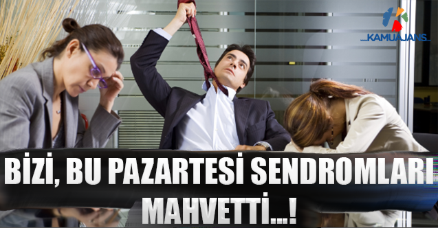 Bizi, Bu Pazartesi Sendromları Mahvetti...!