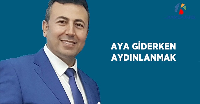 Aya Giderken Aydınlanmak
