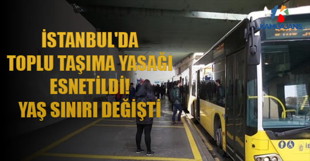 İstanbul'da Toplu Taşıma Yasağı Esnetildi! Yaş Sınırı Değişti