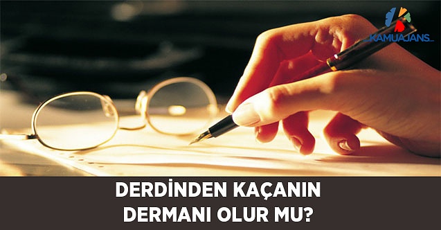 Derdinden Kaçanın Dermanı Olur Mu?