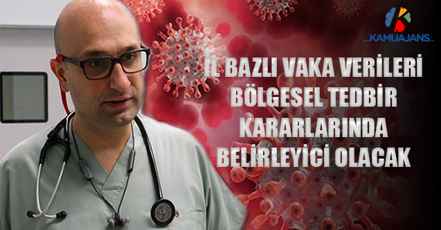 İl Bazlı Vaka Verileri, Bölgesel Tedbir Kararlarında Belirleyici Olacak