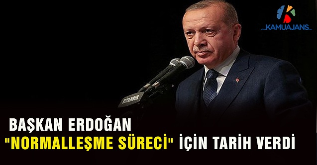 Cumhurbaşkanı Erdoğan Normalleşme Tarihini Açıkladı