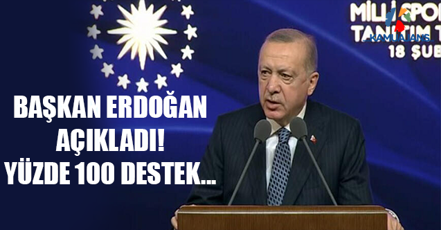Başkan Erdoğan Açıkladı! Yüzde 100 Destek...