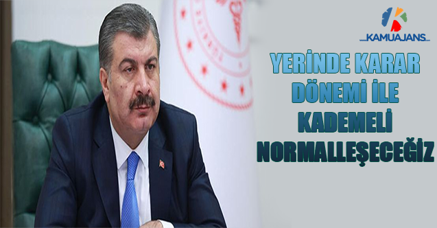 Yerinde Karar Dönemi İle Kademeli Normalleşeceğiz