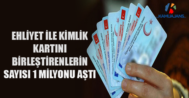 Ehliyet İle Kimlik Kartını Birleştirenlerin Sayısı 1 Milyonu Aştı