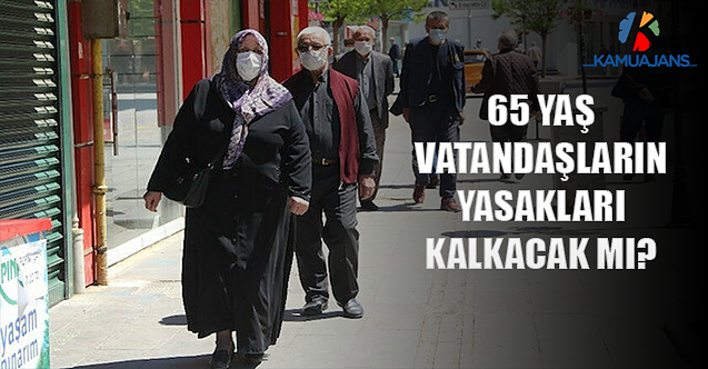65 Yaş Vatandaşların Yasakları Kalkacak Mı?