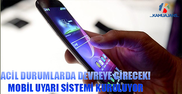 Acil Durumlarda Devreye Girecek! Mobil Uyarı Sistemi Kuruluyor
