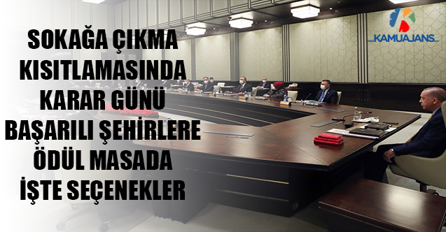 Sokağa Çıkma Kısıtlamasında Karar Günü Başarılı Şehirlere Ödül Masada İşte Seçenekler