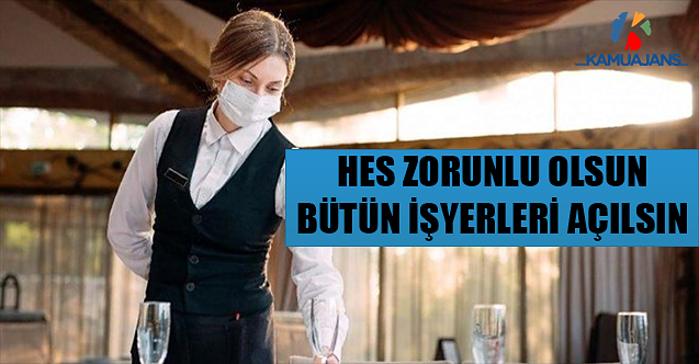 HES Zorunlu Olsun, Bütün İşyerleri Açılsın