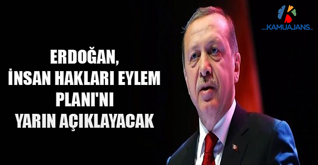 Erdoğan, İnsan Hakları Eylem Planı'nı Yarın Açıklayacak