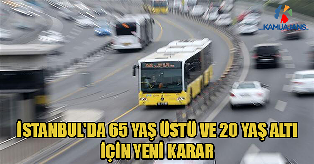 İstanbul'da 65 Yaş Üstü Ve 20 Yaş Altı İçin Yeni Karar