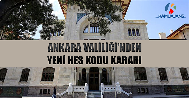 Ankara Valiliği'nden Yeni HES Kodu Kararı