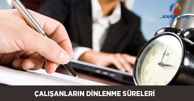 Çalışanların Dinlenme Süreleri