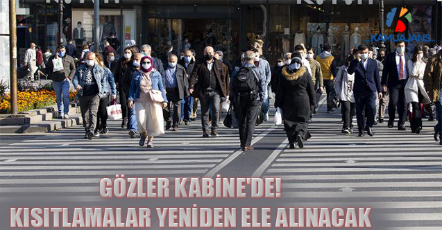 Gözler Kabine'de! Kısıtlamalar Yeniden Ele Alınacak