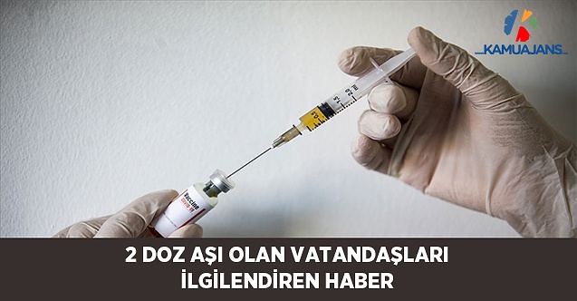 2 Doz Aşı Olanlara Karantina Uygulanmayacak