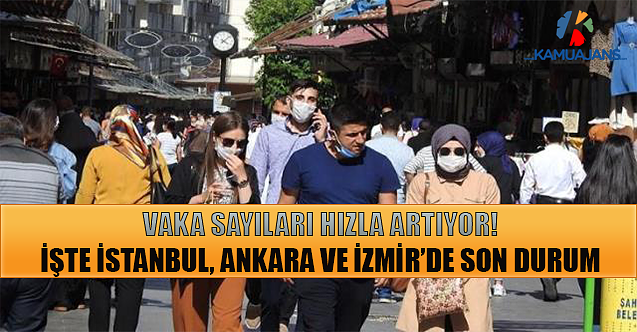 Vaka Sayıları Hızla Artıyor! İşte İstanbul, Ankara Ve İzmir’de Son Durum