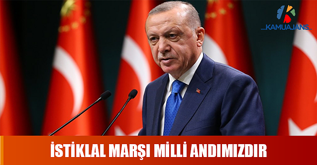 Cumhurbaşkanı Erdoğan: İstiklal Marşı Milli Andımızdır