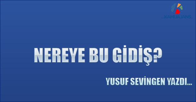 Nereye Bu Gidiş?