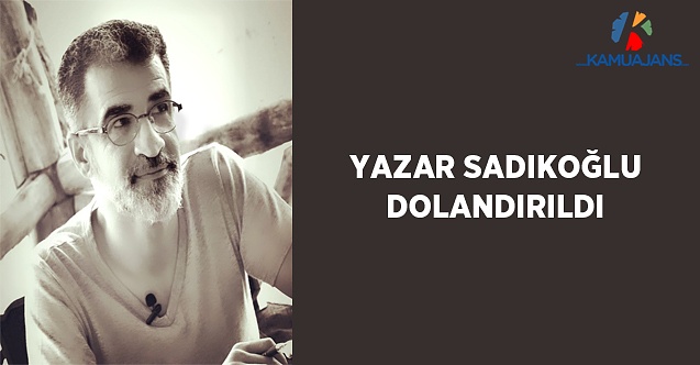 Yazar Sadıkoğlu Dolandırıldı
