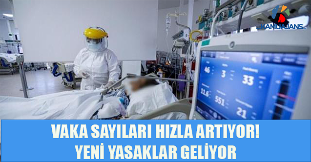 Vaka Sayıları Hızla Artıyor! Yeni Yasaklar Geliyor