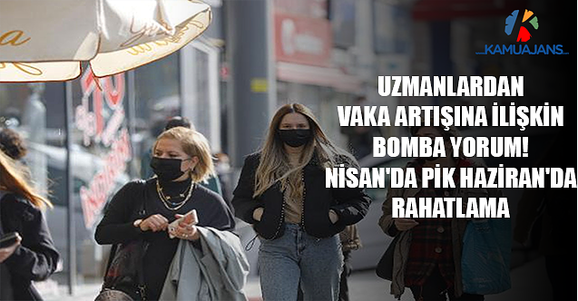 Uzmanlardan Vaka Artışına İlişkin Bomba Yorum! Nisan'da Pik Haziran'da Rahatlama