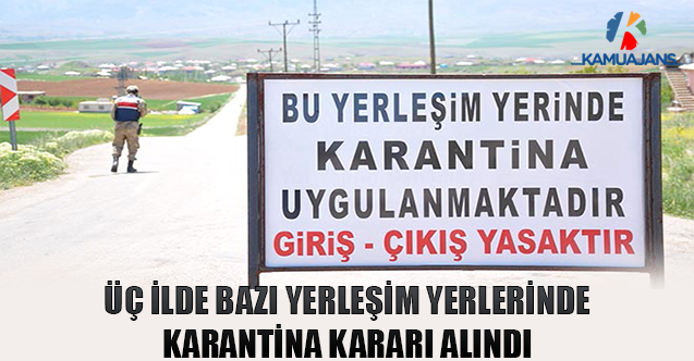 Üç İlde Bazı Yerleşim Yerlerinde Karantina Kararı Alındı