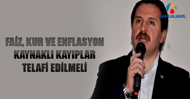 Faiz, Kur Ve Enflasyon Kaynaklı Kayıplar Telafi Edilmeli