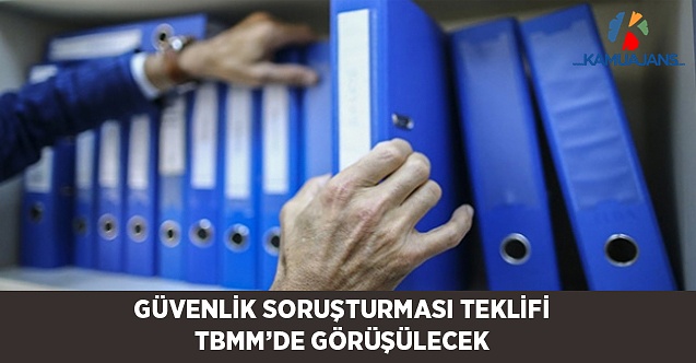 TBMM'de Bu Hafta Güvenlik Soruşturması Teklifi Görüşülecek