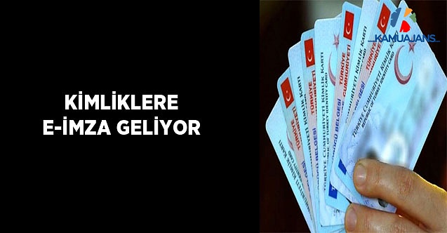 Kimliklere e-imza Geliyor