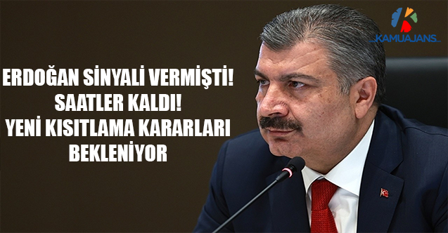 Erdoğan Sinyali Vermişti! Saatler Kaldı! Yeni Kısıtlama Kararları Bekleniyor