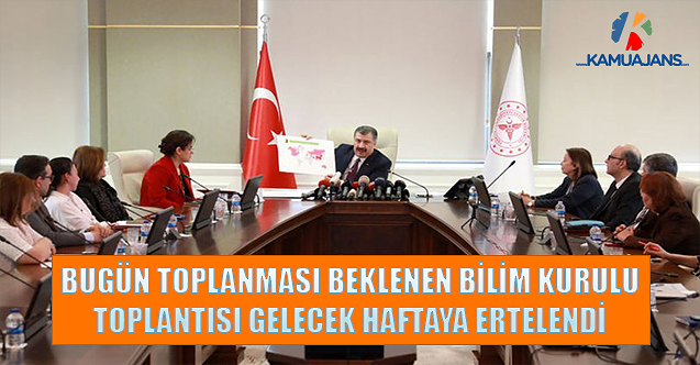 Bugün Toplanması Beklenen Bilim Kurulu Toplantısı Gelecek Haftaya Ertelendi