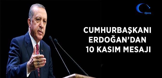 Cumhurbaşkanı Erdoğan'dan 10 Kasım Mesajı
