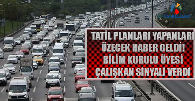 Tatil Planları Yapanları Üzecek Haber Geldi! Bilim Kurulu Üyesi Çalışkan Sinyali Verdi