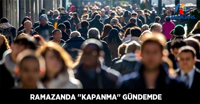 Ramazanda 'Kapanma' Gündemde