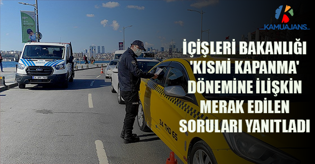İçişleri Bakanlığı 'Kısmi Kapanma' Dönemine İlişkin Merak Edilen Soruları Yanıtladı