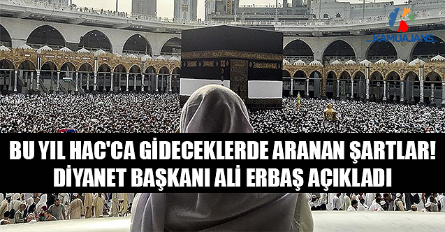 Bu Yıl Hac'ca Gideceklerde Aranan Şartlar! Diyanet Başkanı Ali Erbaş Açıkladı