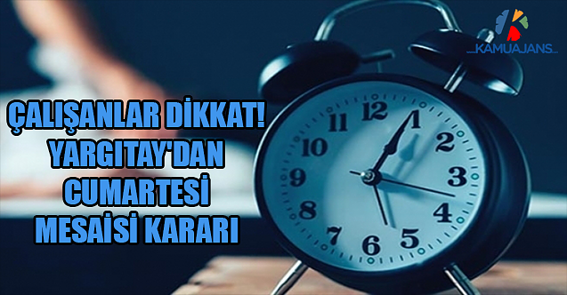 Çalışanlar Dikkat! Yargıtay'dan Cumartesi Mesaisi Kararı