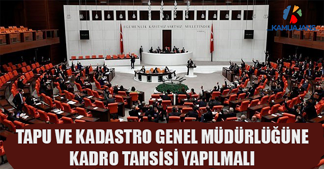 Tapu Ve Kadastro Genel Müdürlüğüne Kadro Tahsisi Yapılmalı