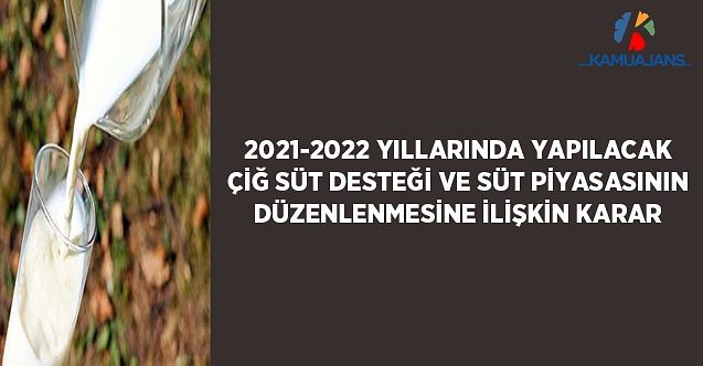 2021-2022 Yıllarında Yapılacak Çiğ Süt Desteği ve Süt Piyasasının Düzenlenmesine İlişkin Karar (Karar Sayısı: 3870)