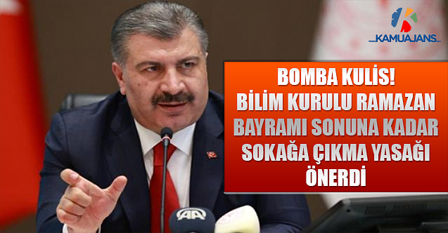 Bomba Kulis! Bilim Kurulu Ramazan Bayramı Sonuna Kadar Sokağa Çıkma Yasağı Önerdi