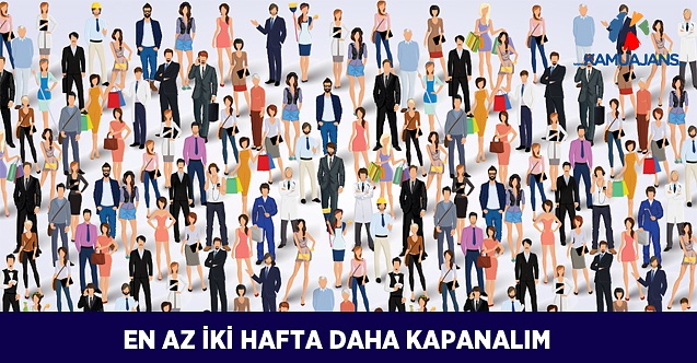En Az İki Hafta Daha Kapanalım