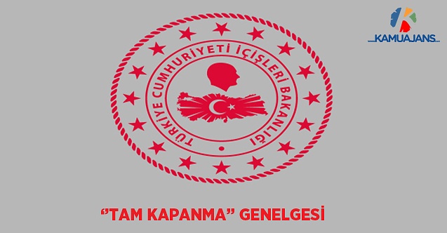 İçişleri Bakanlığı'ndan ''Tam Kapanma'' Genelgesi