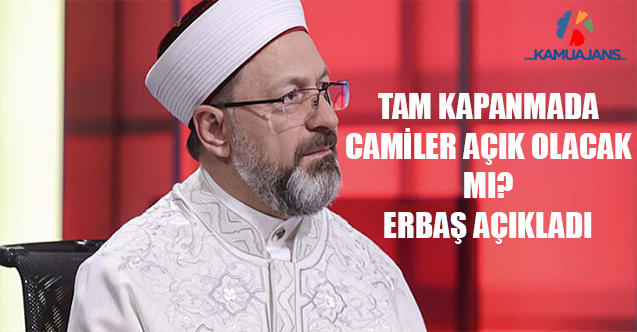 Tam Kapanmada Camiler Açık Olacak Mı? Erbaş Açıkladı