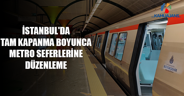 İstanbul'da Tam Kapanma Boyunca Metro Seferlerine Düzenleme