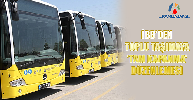 İBB'den Toplu Taşımaya 'Tam Kapanma' Düzenlemesi
