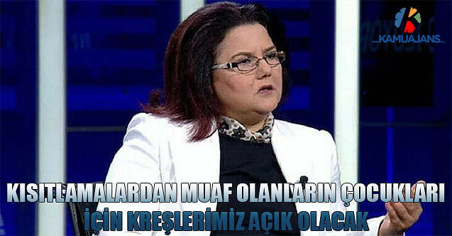 Kısıtlamalardan Muaf Olanların Çocukları İçin Kreşlerimiz Açık Olacak