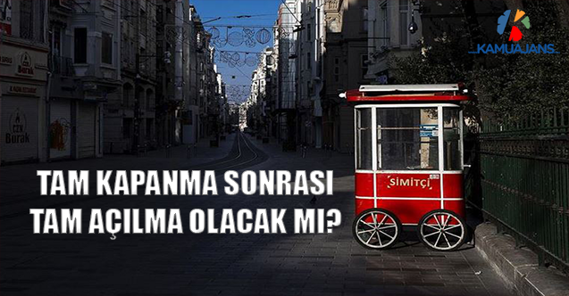Tam Kapanma Sonrası Tam Açılma Olacak Mı?