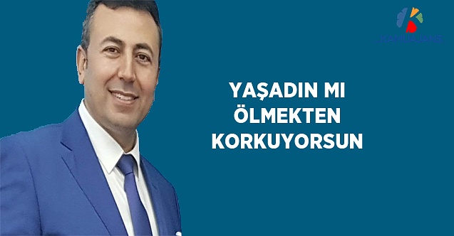 Yaşadın Mı Ölmekten Korkuyorsun