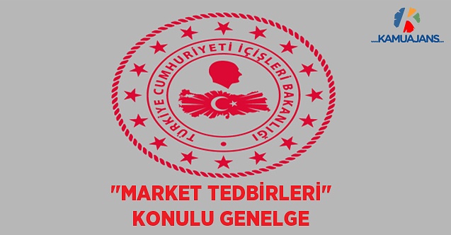 "Market Tedbirleri" Konulu Genelge